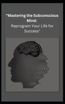 ""Mastering the Subconscious Mind: Reprogram Your Life for Success""